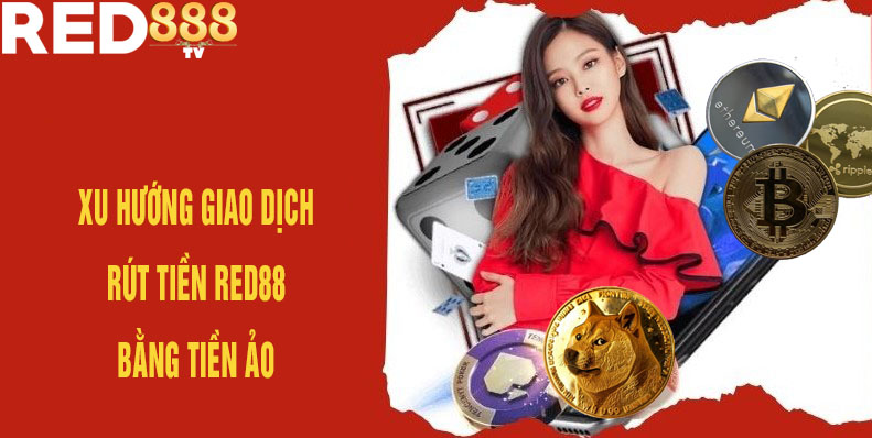 xu hướng thực hiện giao dịch rút tiền red88